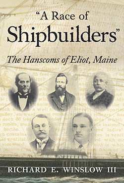 A Race of Shipbuilders, the Hanscom Family by Richard E Winslow III